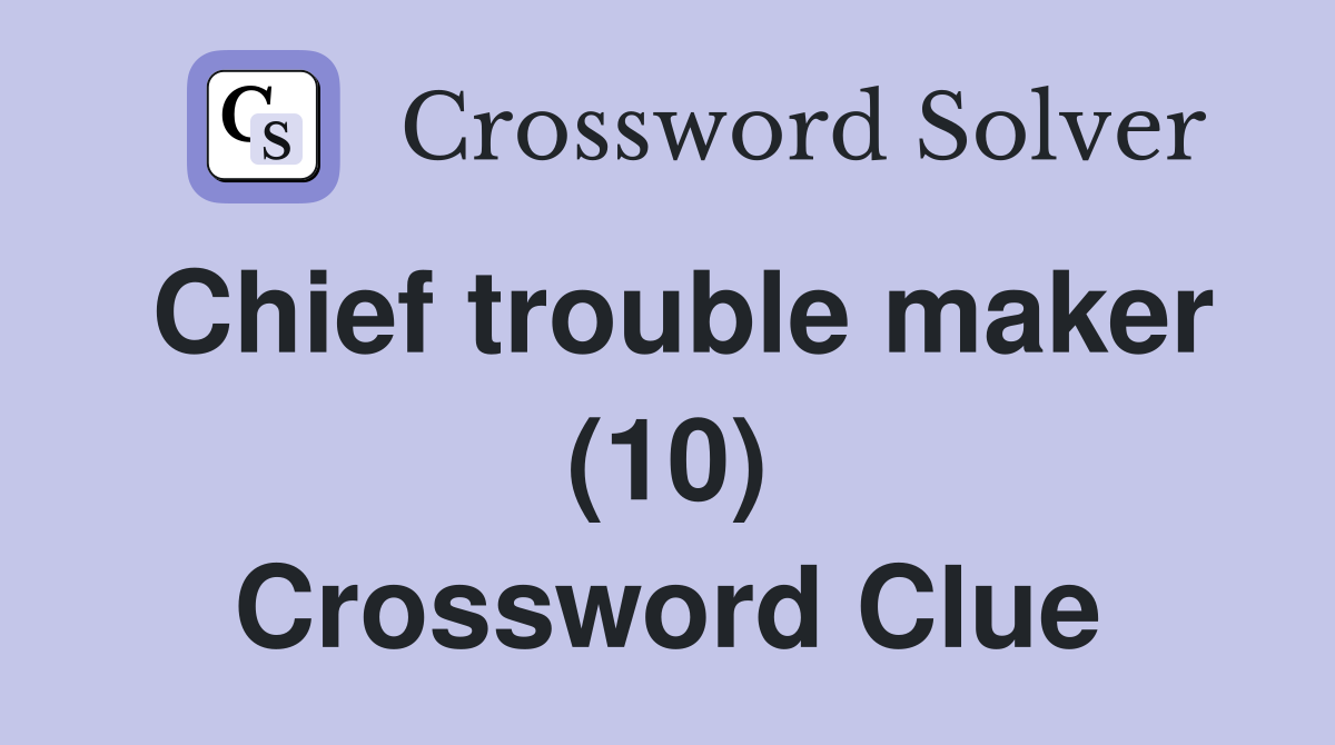 Chief trouble maker (10) Crossword Clue