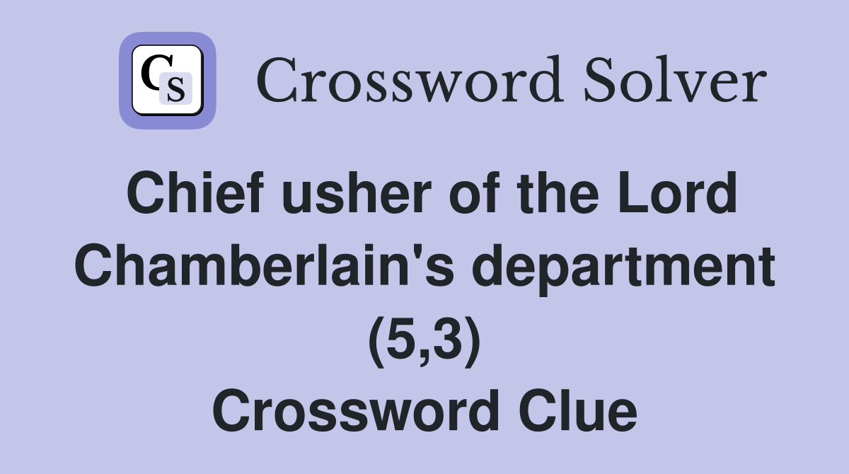 Chief usher of the Lord Chamberlain's department (5,3) Crossword Clue