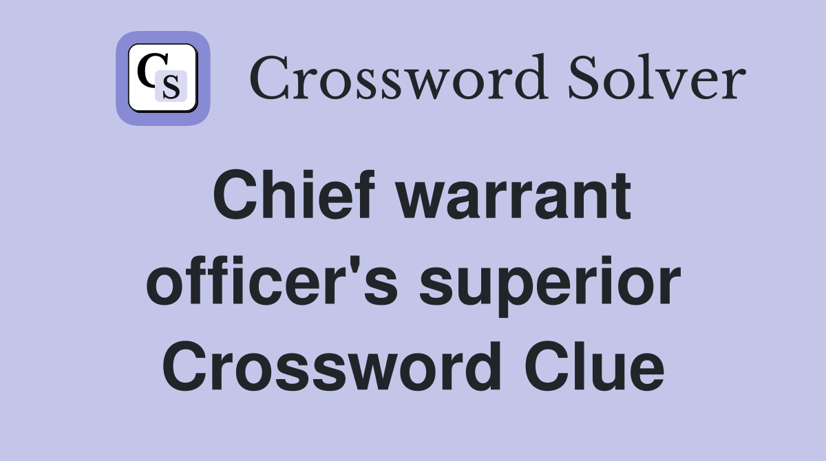 Chief warrant officer's superior Crossword Clue