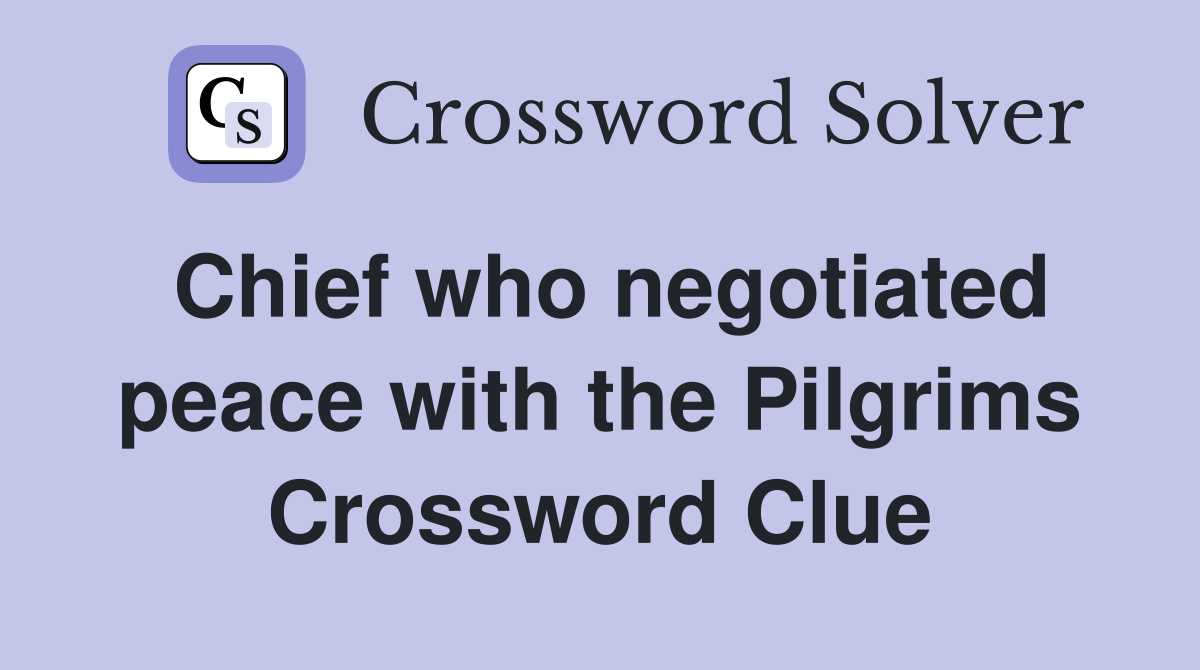 Chief who negotiated peace with the Pilgrims Crossword Clue