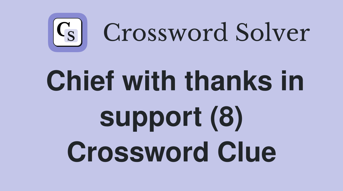Chief with thanks in support (8) Crossword Clue
