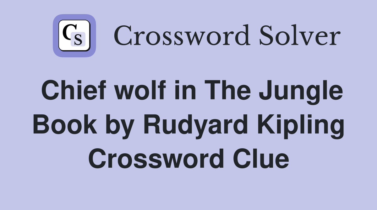 Chief wolf in The Jungle Book by Rudyard Kipling Crossword Clue