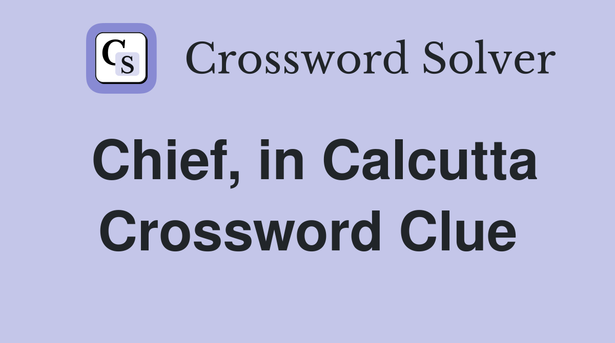 Chief, in Calcutta Crossword Clue