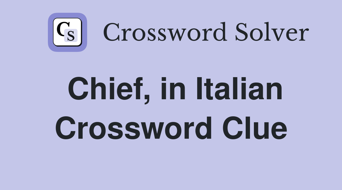 Chief, in Italian Crossword Clue