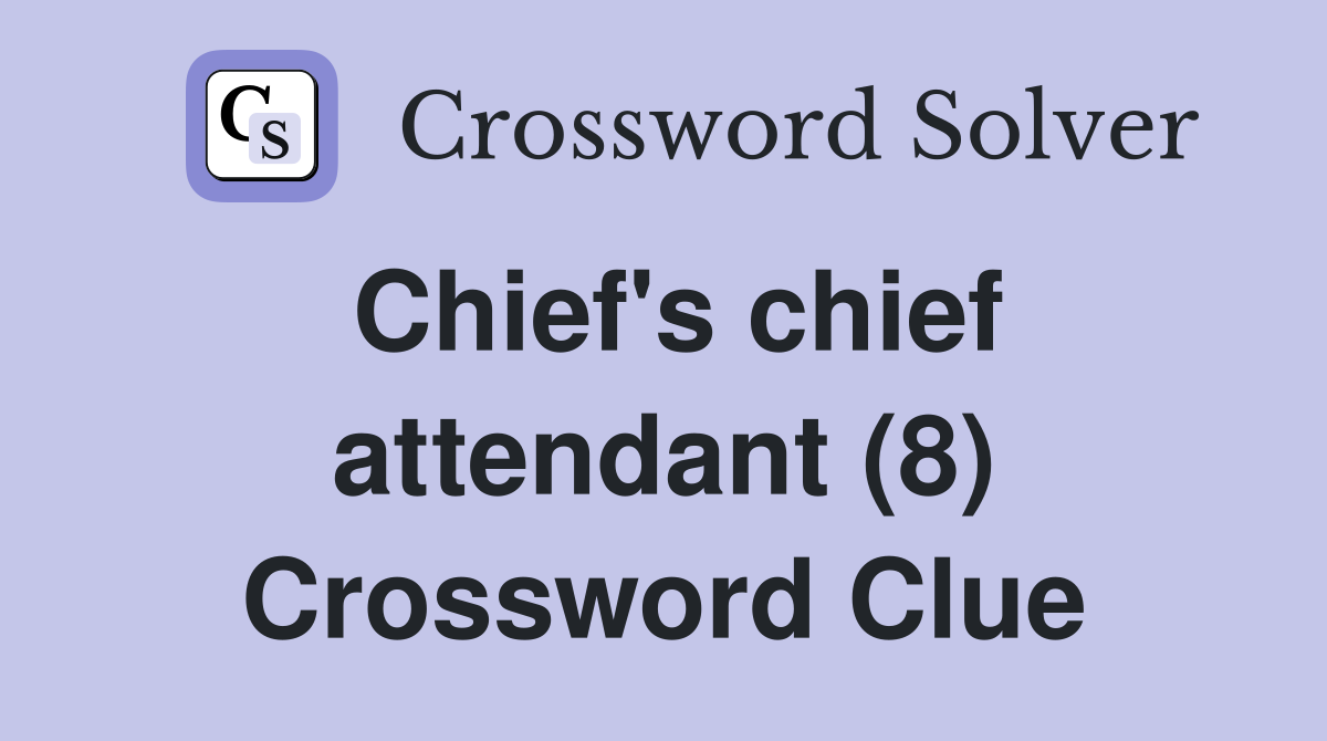 Chief's chief attendant (8) Crossword Clue