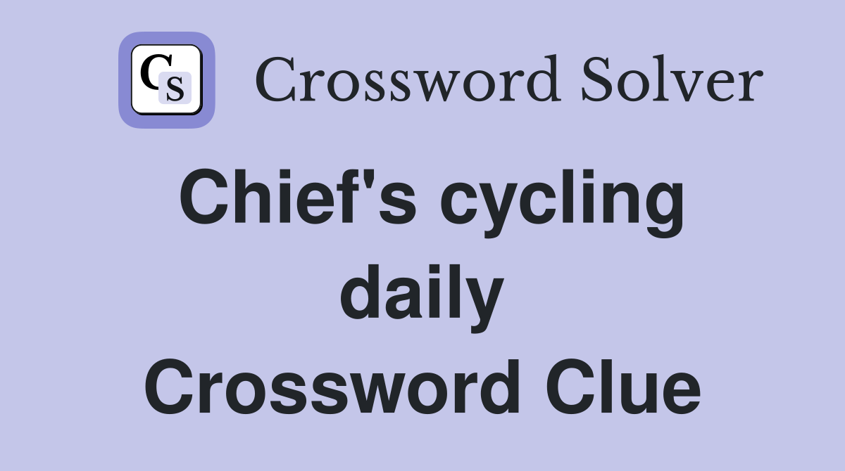 Chief's cycling daily Crossword Clue