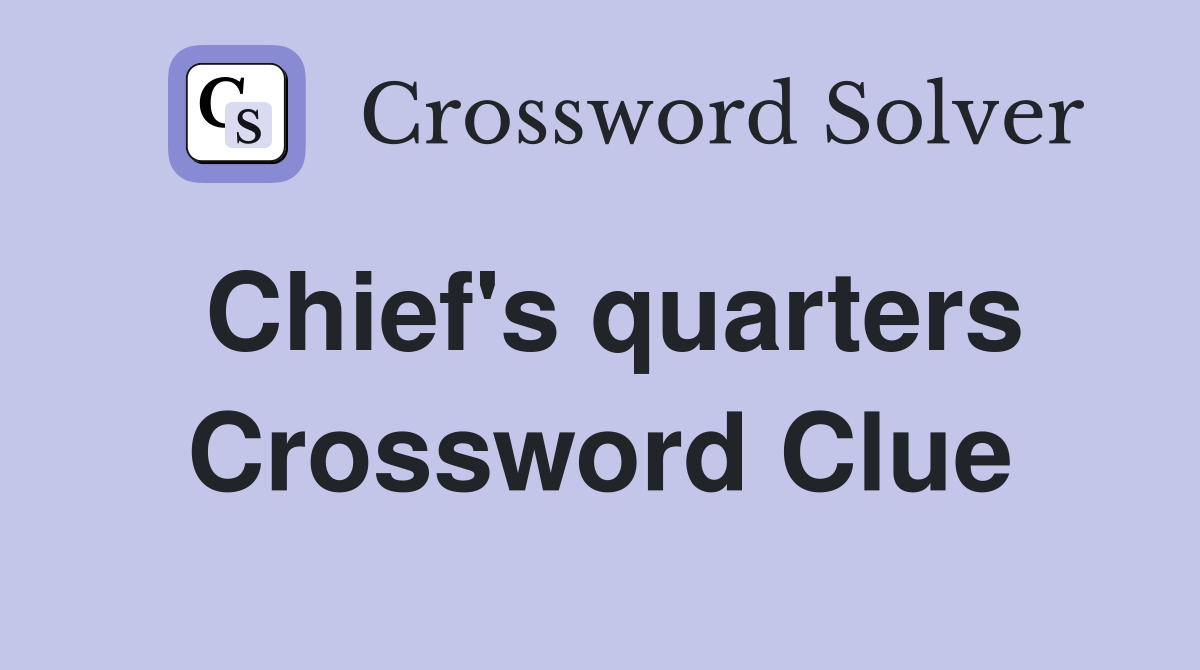 Chief's quarters Crossword Clue