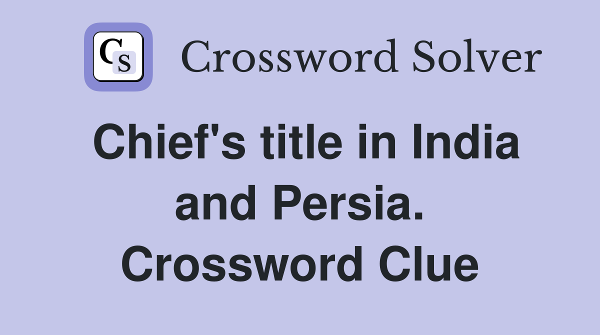Chief's title in India and Persia. Crossword Clue