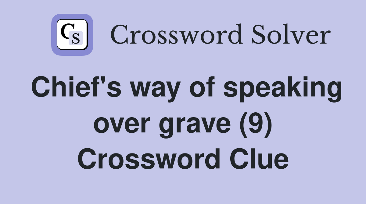 Chief's way of speaking over grave (9) Crossword Clue