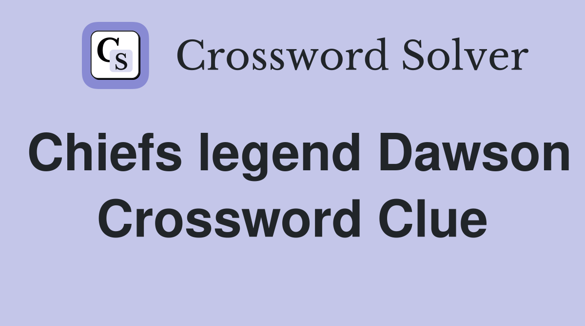 Chiefs legend Dawson Crossword Clue