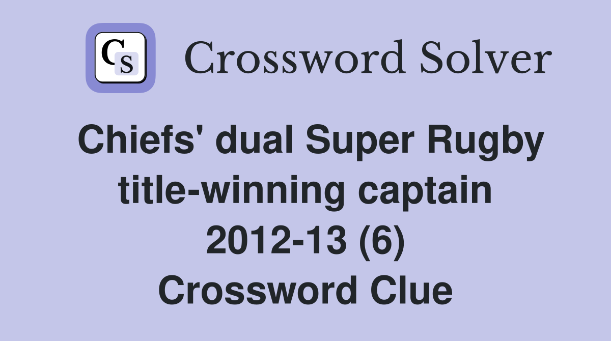 Chiefs' dual Super Rugby title-winning captain 2012-13 (6) Crossword Clue