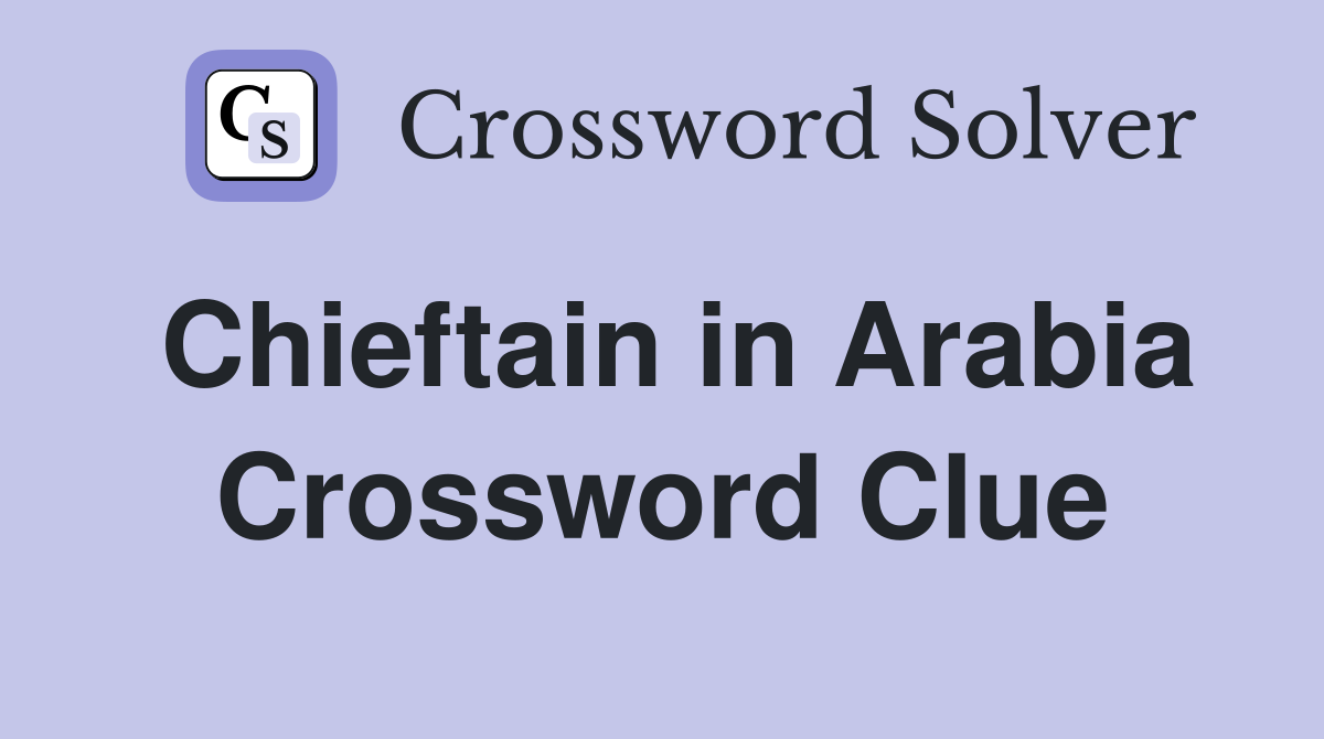 Chieftain in Arabia Crossword Clue