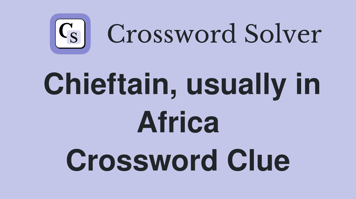 Chieftain, usually in Africa Crossword Clue
