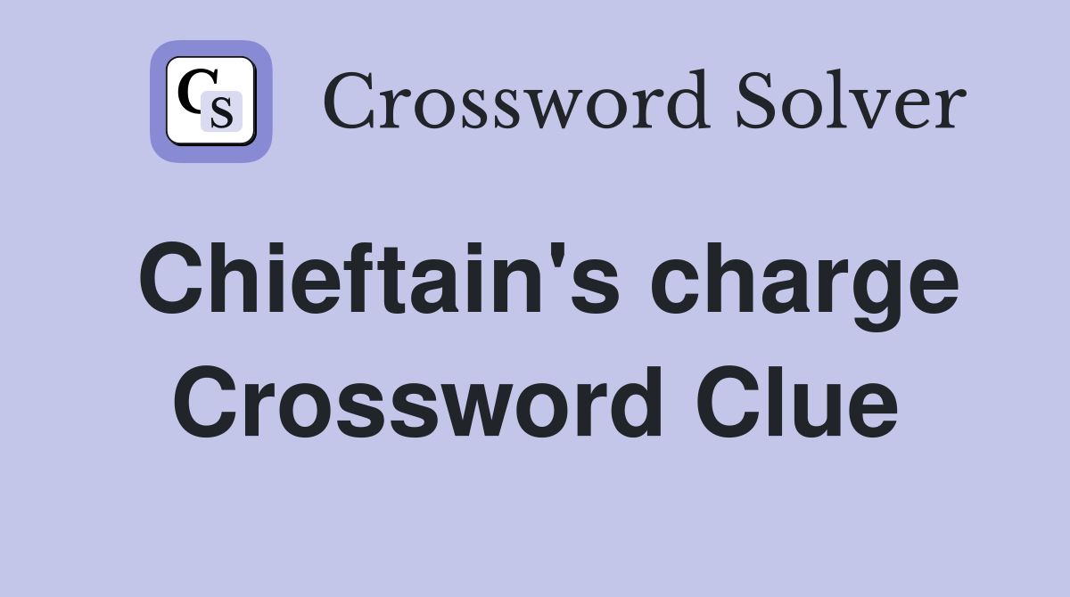 Chieftain's charge Crossword Clue