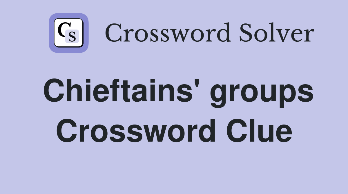 Chieftains' groups Crossword Clue