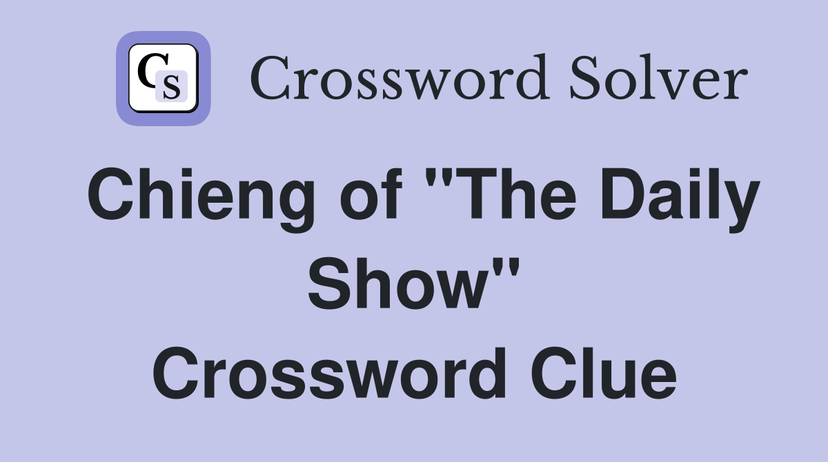 Chieng of "The Daily Show" Crossword Clue