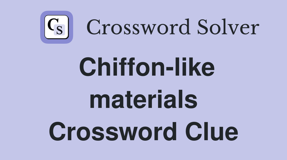 Chiffon-like materials Crossword Clue