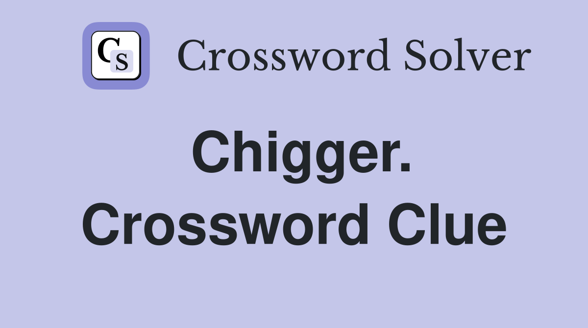 Chigger. Crossword Clue