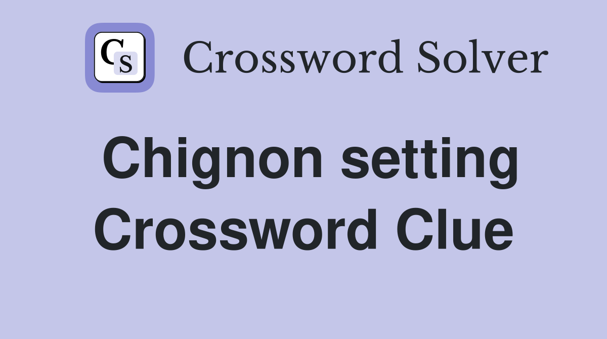 Chignon setting Crossword Clue