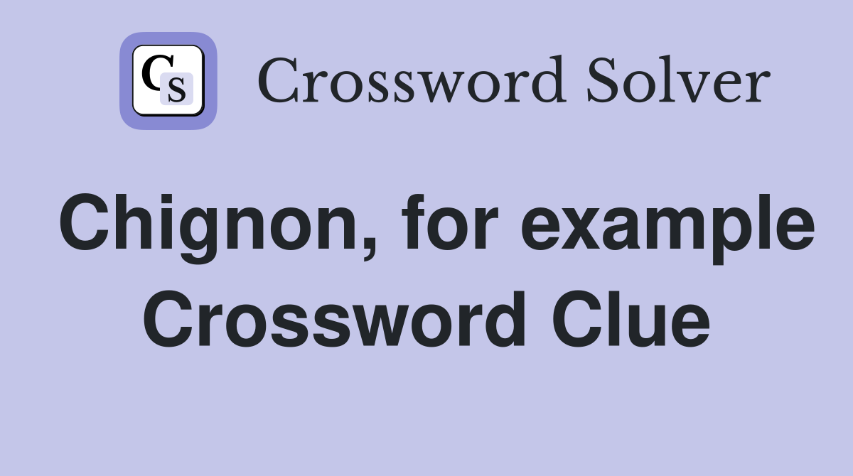 Chignon, for example Crossword Clue