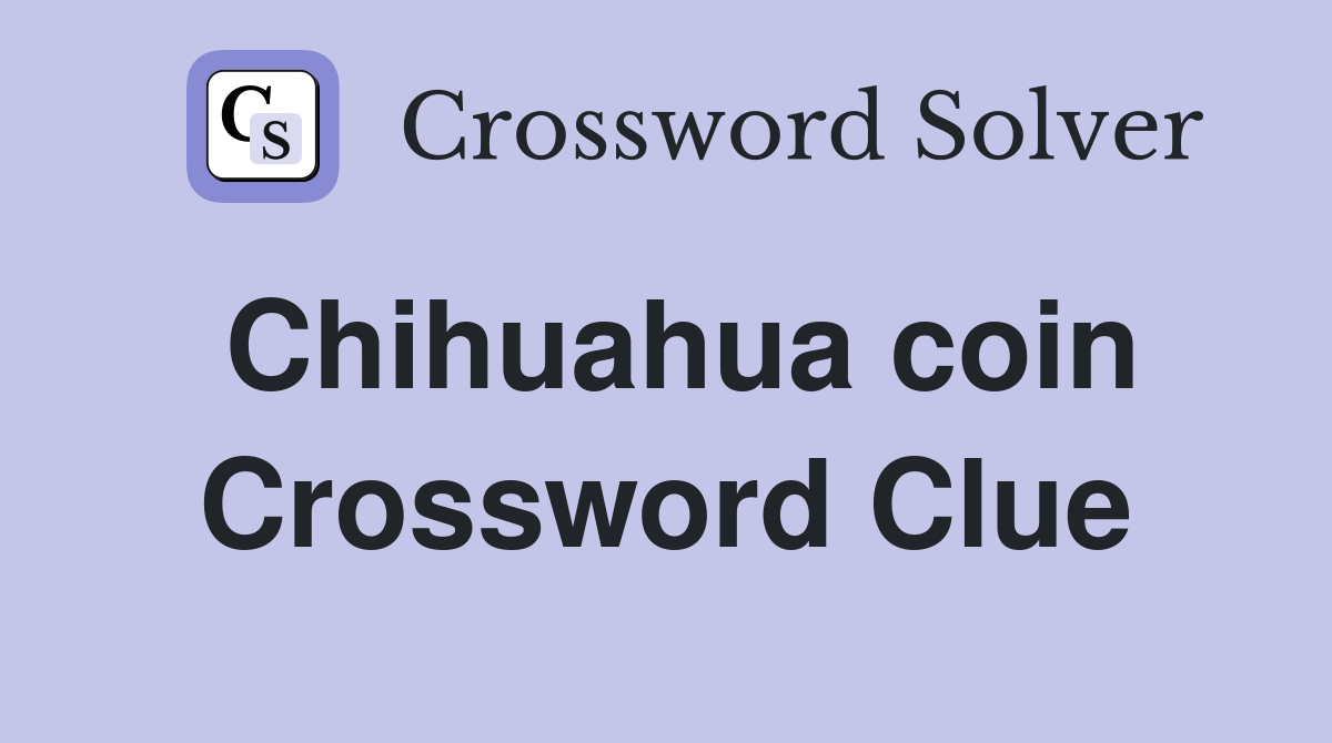 Chihuahua coin Crossword Clue Answers Crossword Solver