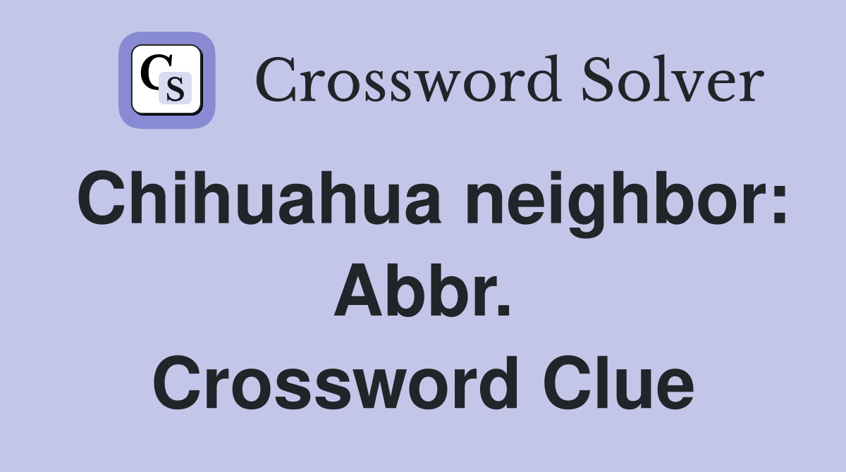 Chihuahua neighbor: Abbr. Crossword Clue