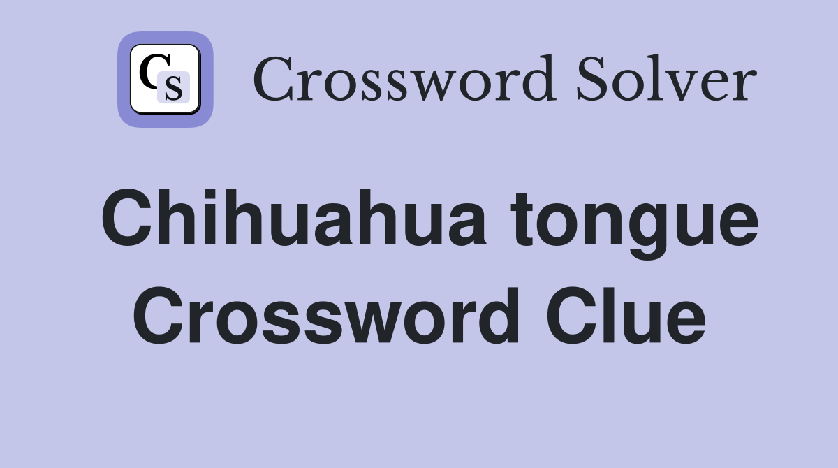Chihuahua tongue Crossword Clue