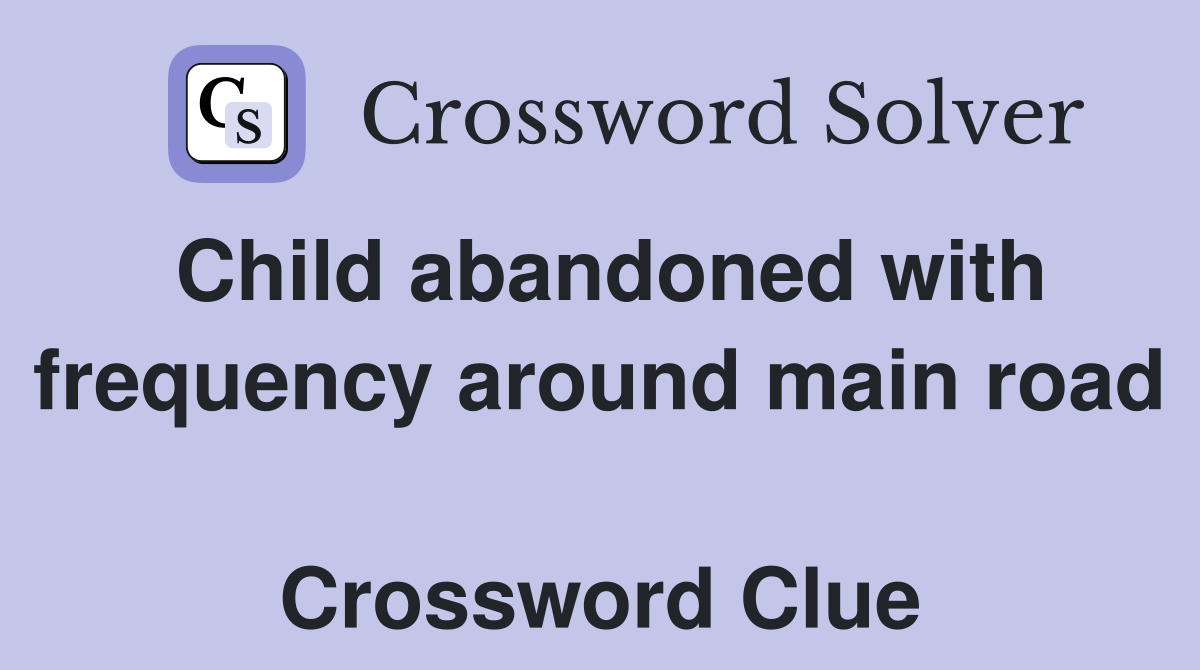 Child abandoned with frequency around main road  Crossword Clue
