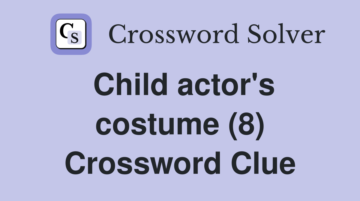 Child actor's costume (8) Crossword Clue
