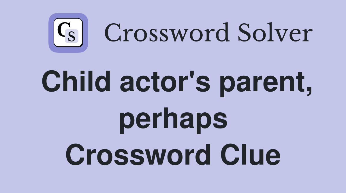Child actor's parent, perhaps Crossword Clue