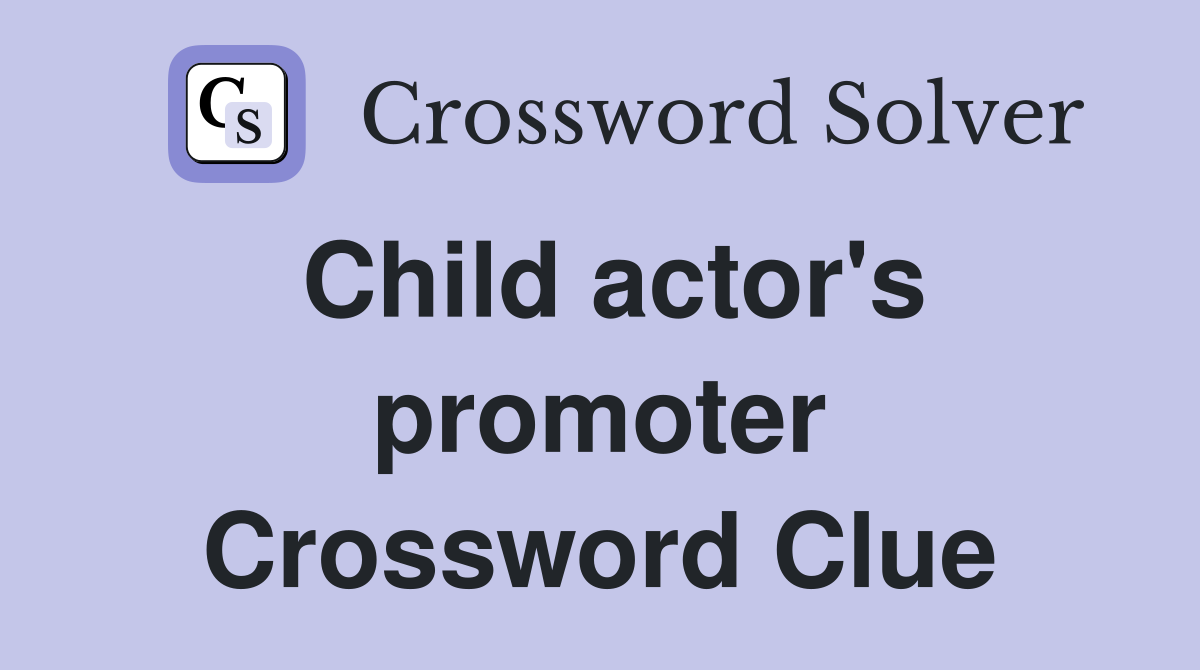 Child actor's promoter Crossword Clue