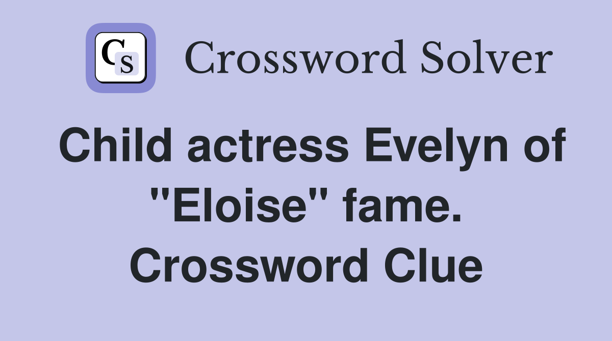 Child actress Evelyn of "Eloise" fame. Crossword Clue