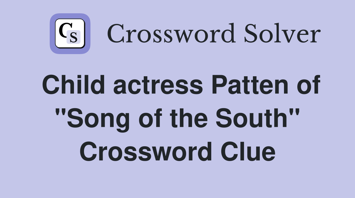 Child actress Patten of "Song of the South" Crossword Clue