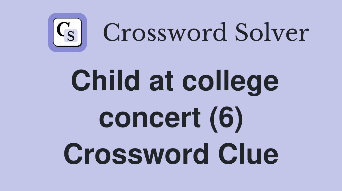 Child at college concert (6) Crossword Clue