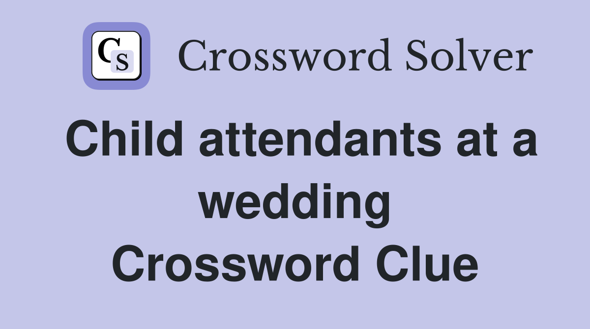 Child attendants at a wedding Crossword Clue