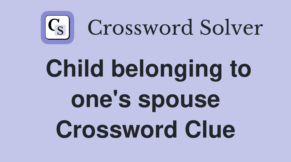 Child belonging to one's spouse Crossword Clue