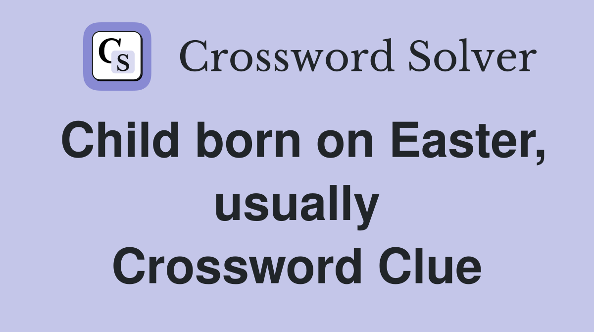 Child born on Easter, usually Crossword Clue