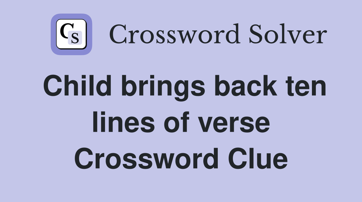 Child brings back ten lines of verse Crossword Clue