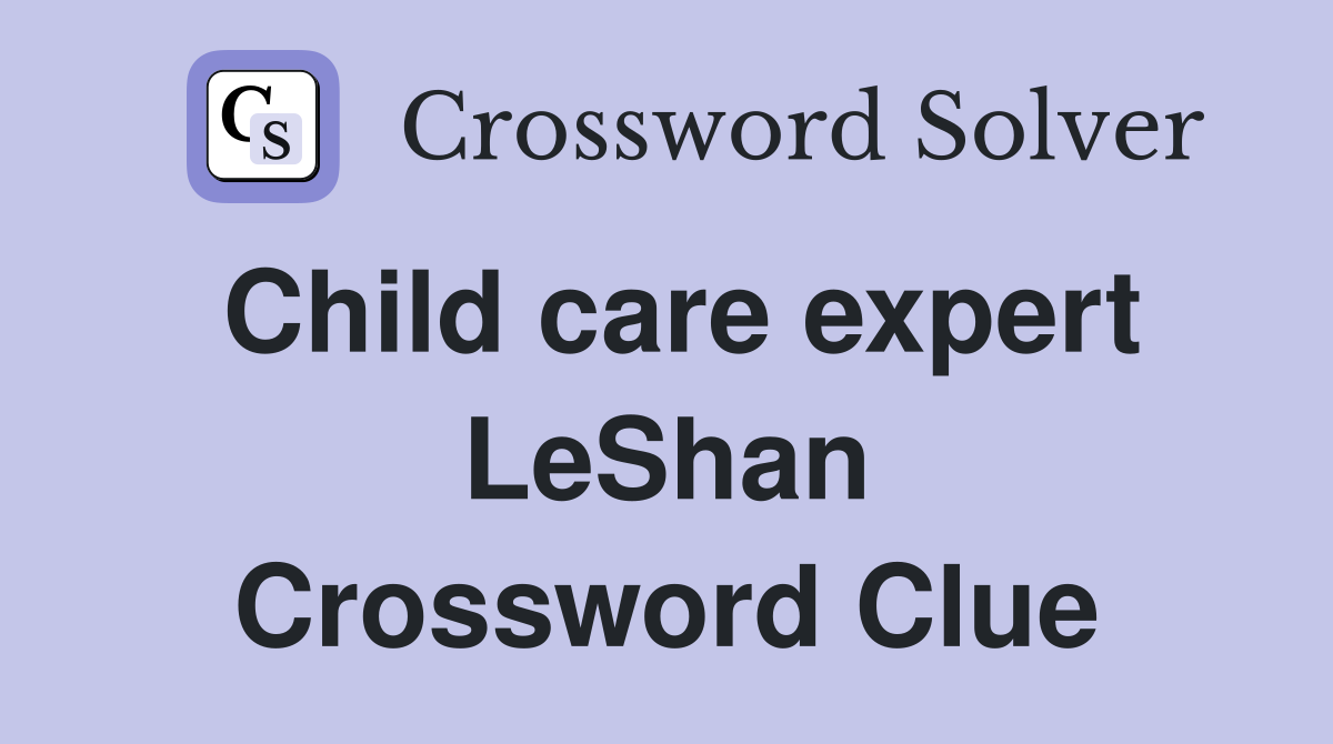 Child care expert LeShan Crossword Clue