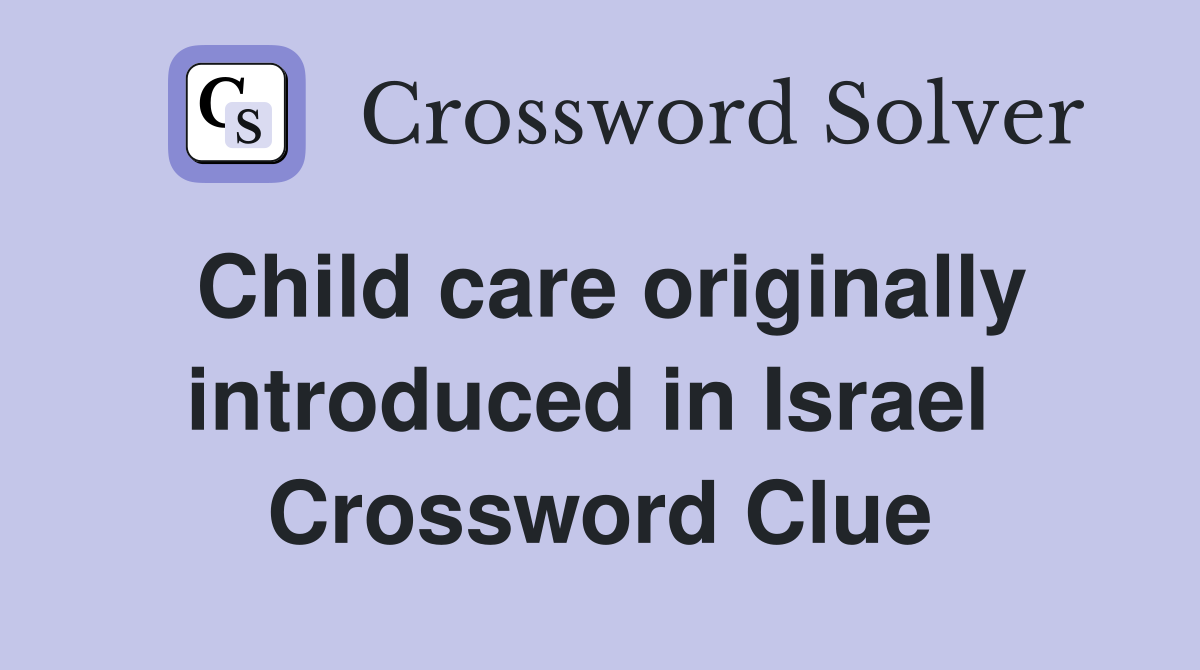Child care originally introduced in Israel  Crossword Clue