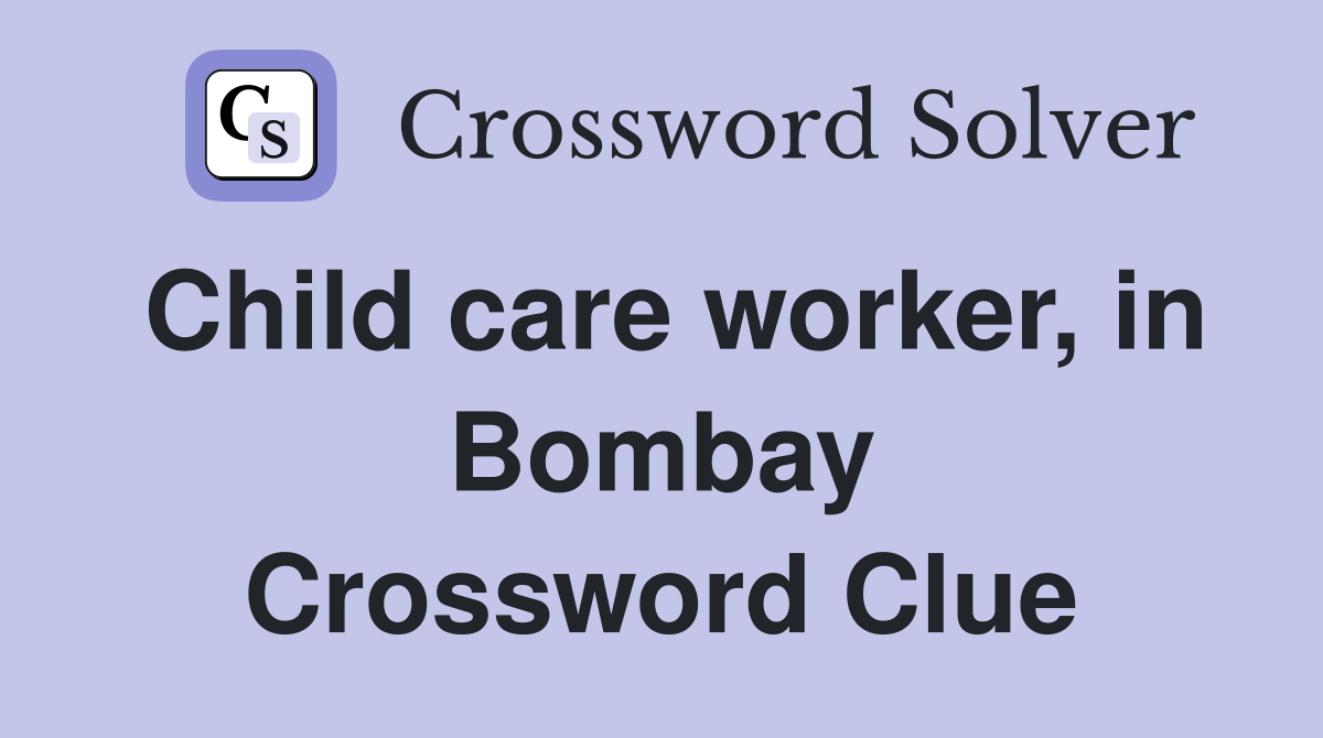 Child care worker, in Bombay Crossword Clue