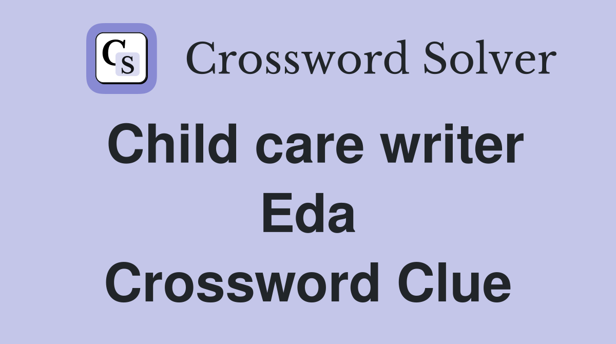 Child care writer Eda Crossword Clue