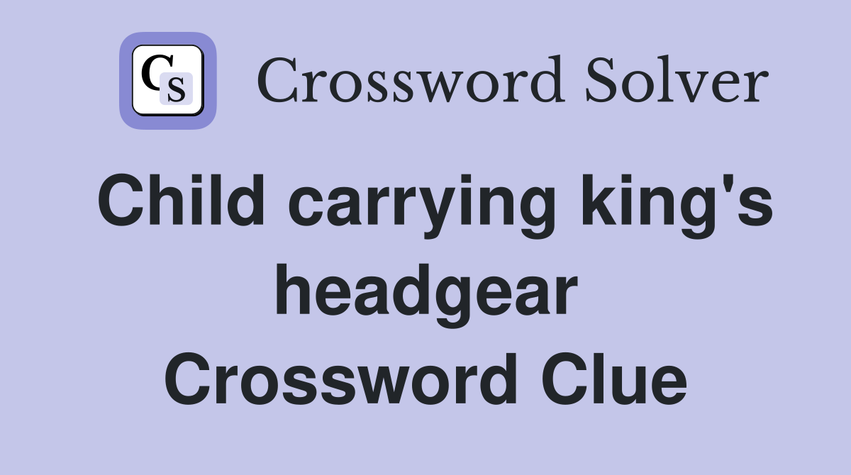 Child carrying king's headgear Crossword Clue