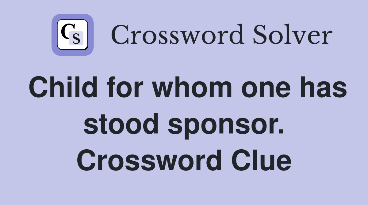 Child for whom one has stood sponsor. Crossword Clue