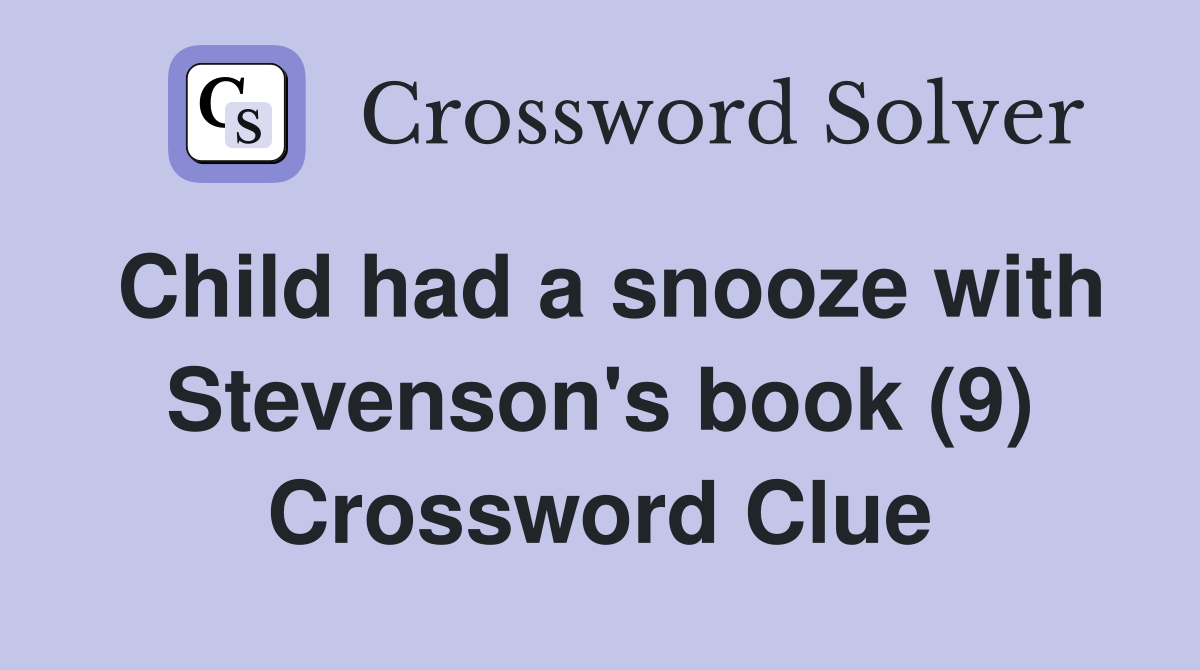 Child had a snooze with Stevenson's book (9) Crossword Clue