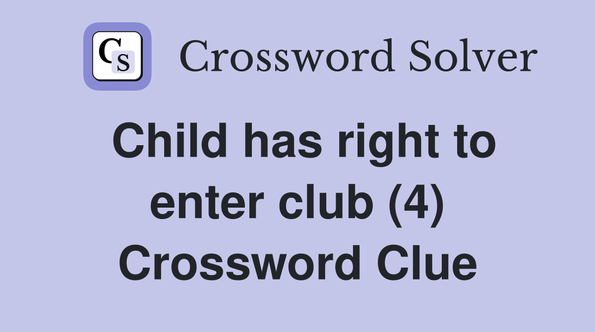 Child has right to enter club (4) Crossword Clue