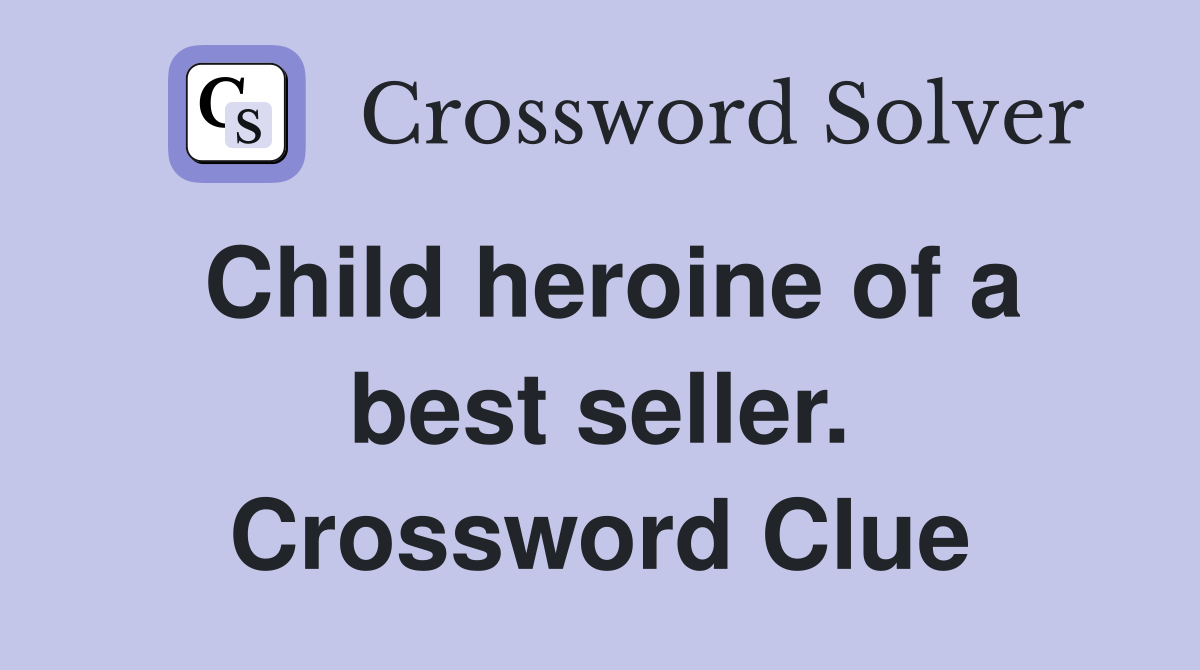 Child heroine of a best seller. Crossword Clue