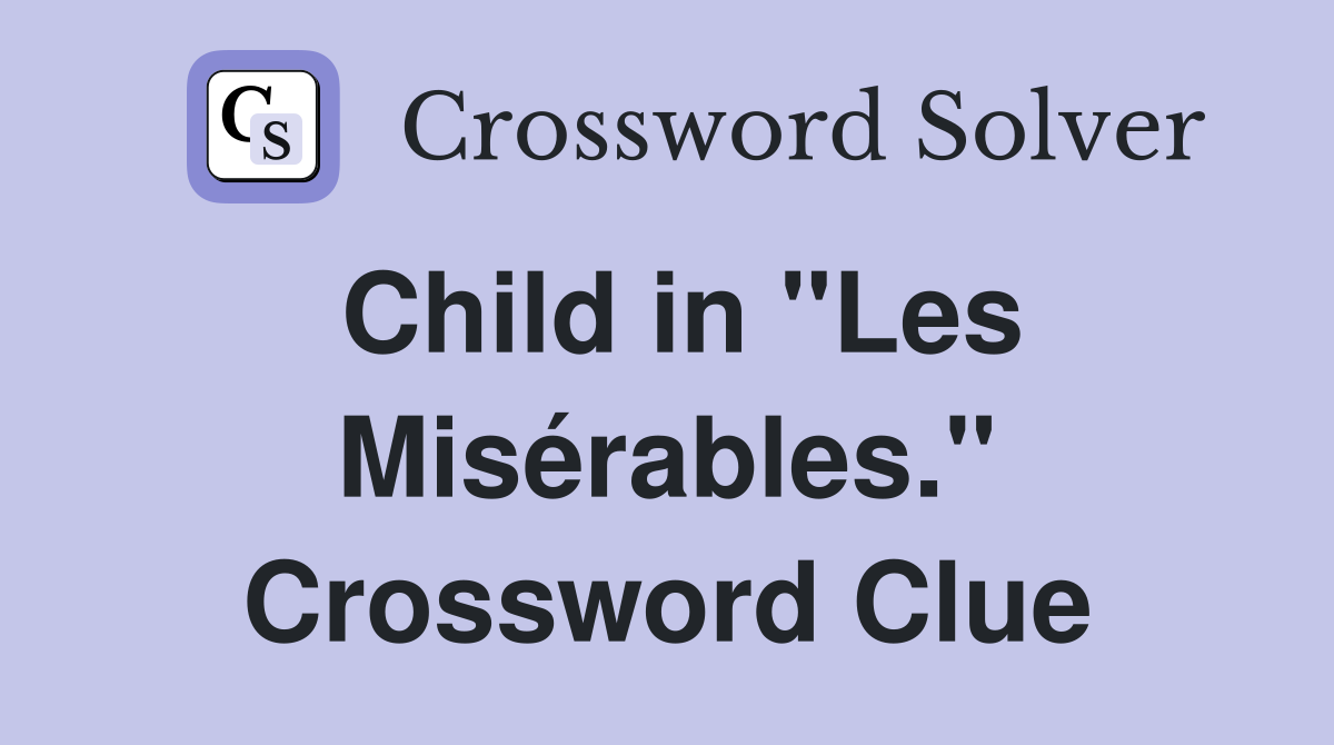 Child in "Les Misérables." Crossword Clue