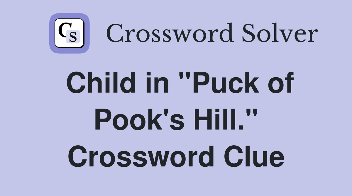 Child in "Puck of Pook's Hill." Crossword Clue