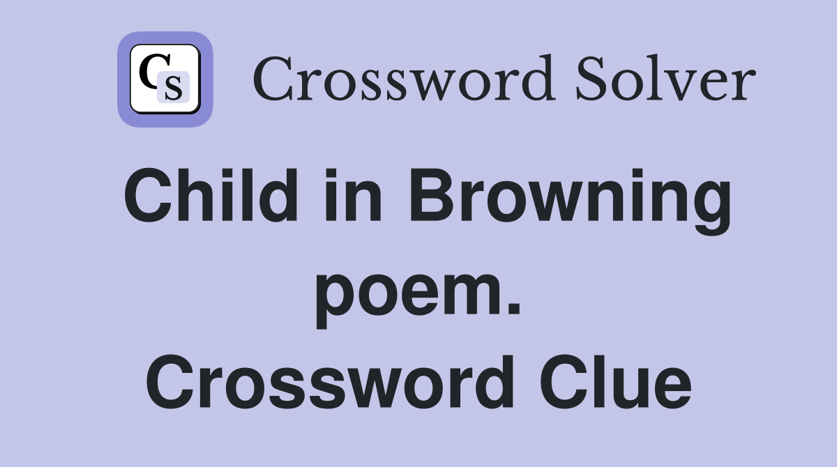 Child in Browning poem. Crossword Clue